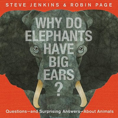 Why Do Elephants Have Big Ears?: Questions -- And Surprising Answers -- About Animals-..