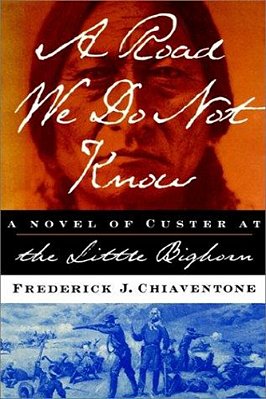 A Road We Do Not Know: A Novel Of Custer At Little Bighorn-..