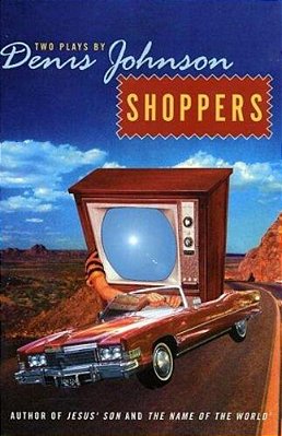 Shoppers: Two Plays By Denis Johnson-..