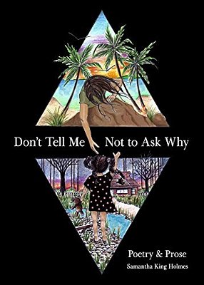 Don't Tell Me Not To Ask Why: Poetry & Prose-..