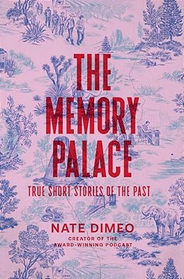 The Memory Palace: True Short Stories Of The Past-..