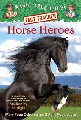 Horse Heroes: A Nonfiction Companion To Magic Tree House Merlin Mission #21: Stallion By Starlight-..