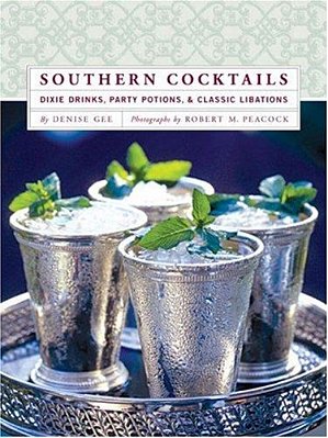 Southern Cocktails: Dixie Drinks, Party Potions, And Classic Libations-..