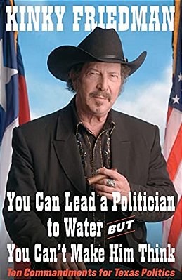 You Can Lead A Politician To Water, But You Can'T: Ten Commandments For Texas Politics-..