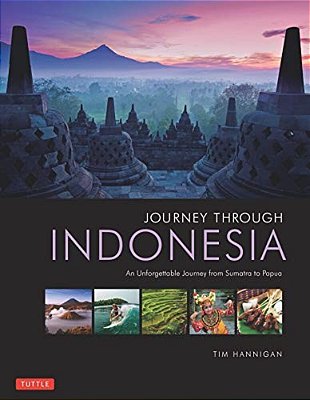 Journey Through Indonesia: An Unforgettable Journey From Sumatra To Papua-..