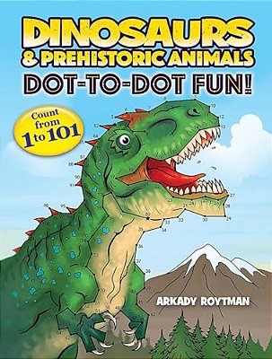 Dinosaurs & Prehistoric Animals Dot-To-dot Fun!: Count From 1 To 101-..