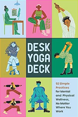 Desk Yoga Deck: 52 Simple Practices For Mental And Physical Wellness, No Matter Where You Work-..