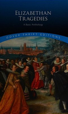 Elizabethan Tragedies: A Basic Anthology-..
