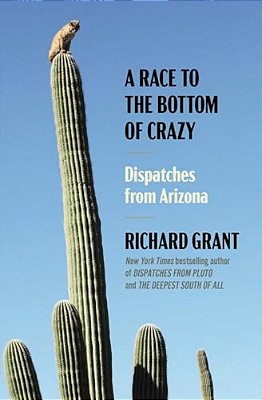 A Race To The Bottom Of Crazy: Dispatches From Arizona-..