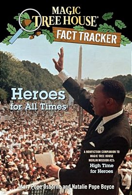 Heroes For All Times: A Nonfiction Companion To Magic Tree House Merlin Mission #23: High Time For Heroes-..
