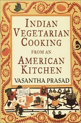 Indian Vegetarian Cooking From An American Kitchen: A Cookbook-..