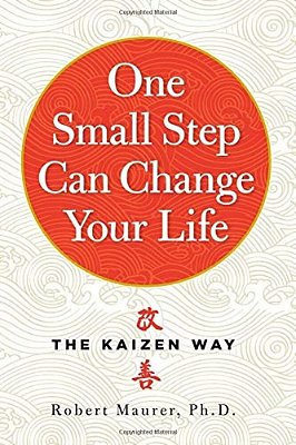 One Small Step Can Change Your Life: The Kaizen Way-..