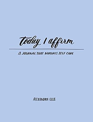 Today I Affirm: A Journal That Nurtures Self-Care-..