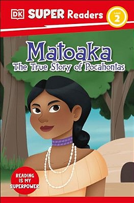 Dk Super Readers Level 2 Matoaka: The True Story Of Pocahontas-..