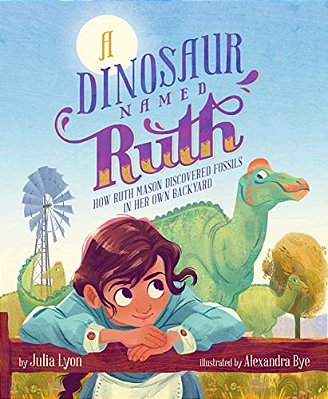 A Dinosaur Named Ruth: How Ruth Mason Discovered Fossils In Her Own Backyard-..