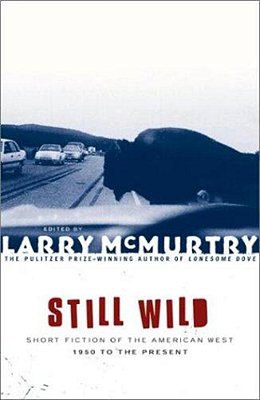 Still Wild: Short Fiction Of The American West--1950 To The Present-..
