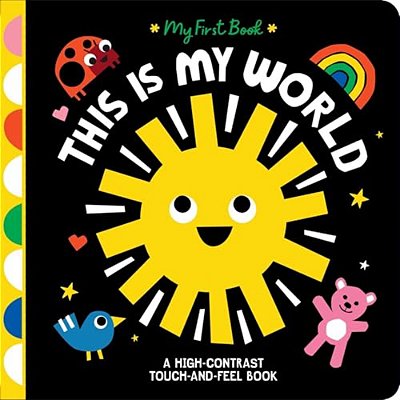 This Is My World: A High-Contrast Touch-And-feel Book-..