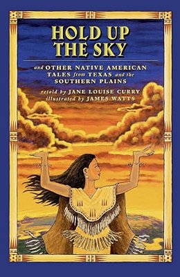 Hold Up The Sky: And Other Native American Tales From Texas And The-..