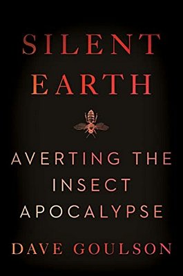 Silent Earth: Averting The Insect Apocalypse-..