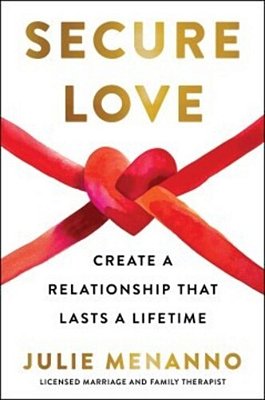 Secure Love: Create A Relationship That Lasts A Lifetime-..