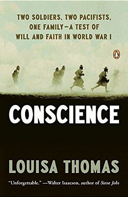 Conscience: Two Soldiers, Two Pacifists, One Family--a Test Of Will Andfaith In World War I-..