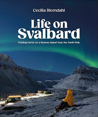 Life On Svalbard: Finding Home On A Remote Island Near The North Pole-..