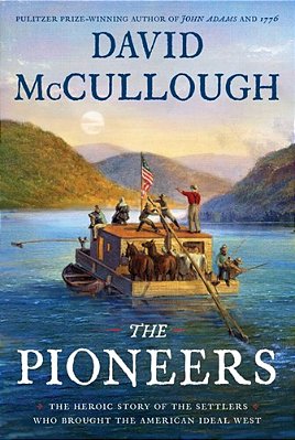 The Pioneers: The Heroic Story Of The Settlers Who Brought The American Ideal West-..