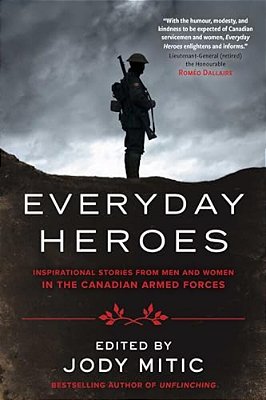 Everyday Heroes: Inspirational Stories From Men And Women In The Canadian Armed Forces-..