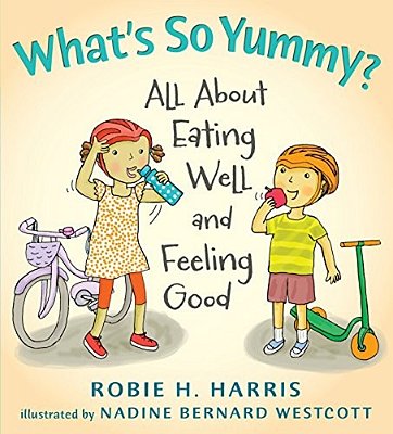 What's So Yummy?: All About Eating Well And Feeling Good-..