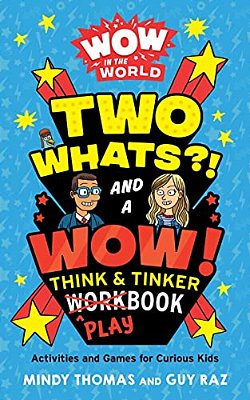 Wow In The World: Two Whats?! And A Wow! Think & Tinker Playbook: Activities And Games For Curious Kids-..