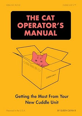 The Cat Operator's Manual: Getting The Most From Your New Cuddle Unit-..
