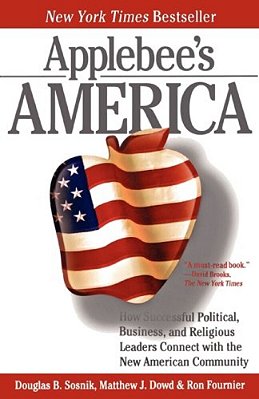 Applebee's America: How Successful Political, Business, And Religious Leaders Connect With The New American Community-..