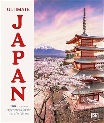 Ultimate Japan: 100 Must-Do Experiences For The Trip Of A Lifetime-..