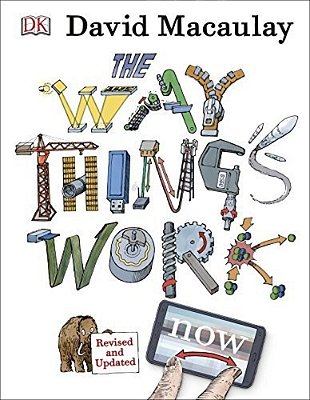 The Way Things Work: Newly Revised Edition: The Newly Revised Edition-From Levers To Lasers, Windmills To Wi-Fi, A Visual Guide To The World Of Machin-..