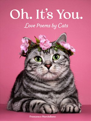 Oh. It's You.: Love Poems By Cats-..