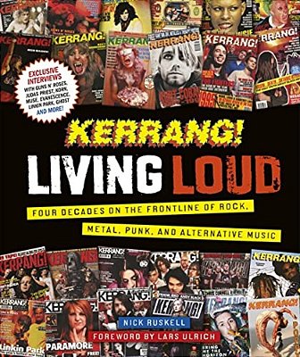 Kerrang! Living Loud: Four Decades On The Frontline Of Rock, Metal, Punk, And Alternative Music-..
