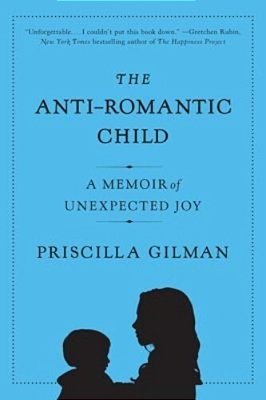 The Anti-Romantic Child: A Memoir Of Unexpected Joy-..