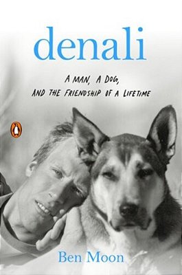 Denali: A Man, A Dog, And The Friendship Of A Lifetime-..