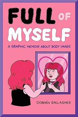 Full Of Myself: A Graphic Memoir About Body Image-..