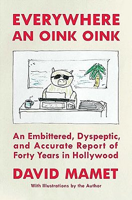 Everywhere An Oink Oink: An Embittered, Dyspeptic, And Accurate Report Of Forty Years In Hollywood-..