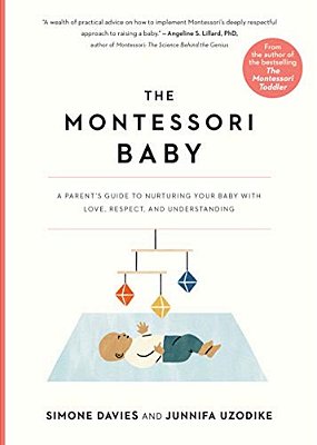 The Montessori Baby: A Parent's Guide To Nurturing Your Baby With Love, Respect, And Understanding-..