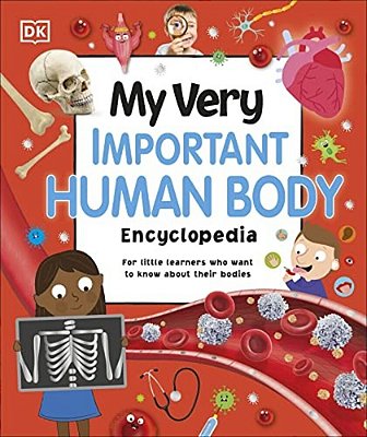 My Very Important Human Body Encyclopedia: For Little Learners Who Want To Know About Their Bodies-..