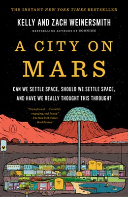 A City On Mars: Can We Settle Space, Should We Settle Space, And Have We Really Thought This Through?-..