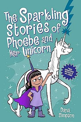 The Sparkling Stories Of Phoebe And Her Unicorn: Two Books In One-..