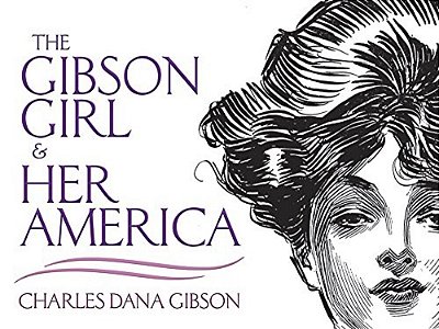The Gibson Girl And Her America: The Best Drawings Of Charles Dana Gibson-..