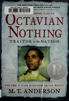 The Astonishing Life Of Octavian Nothing, Traitor To The Nation, Volume II: The Kingdom On The Waves-..