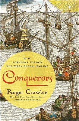 Conquerors: How Portugal Forged The First Global Empire-..