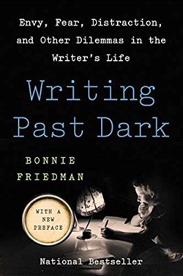 Writing Past Dark: Envy, Fear, Distraction, And Other Dilemmas In The Writer's Life-..