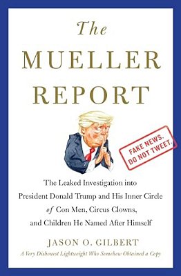 The Mueller Report: The Leaked Investigation Into President Donald Trump And His Inner Circle Of Con Men, Circus Clowns, And Children He Named After H-..