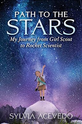 Path To The Stars: My Journey From Girl Scout To Rocket Scientist-..